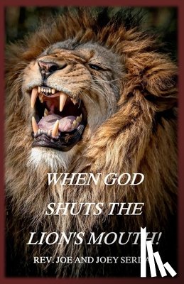 Serda, Joe &. Joey - When God Shuts the Lion's Mouth: A Message of Deliverance to the Children of God
