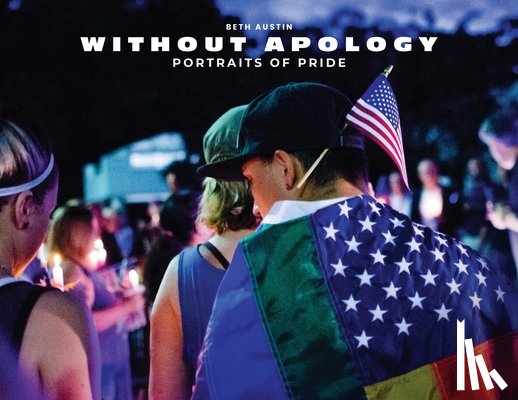 Austin, Beth - Without Apology: Portraits of Pride
