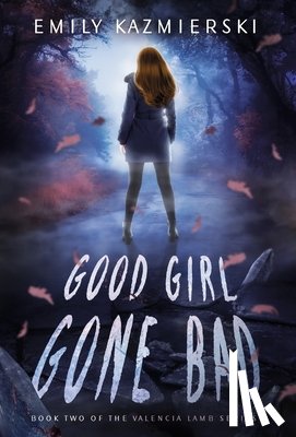 Kazmierski, Emily - Good Girl Gone Bad: Valencia Lamb Book Two
