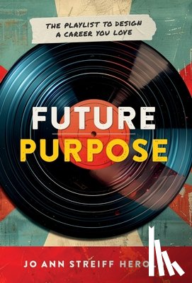 Herold, Jo Ann - Future Purpose: The Playlist to Design a Career You Love