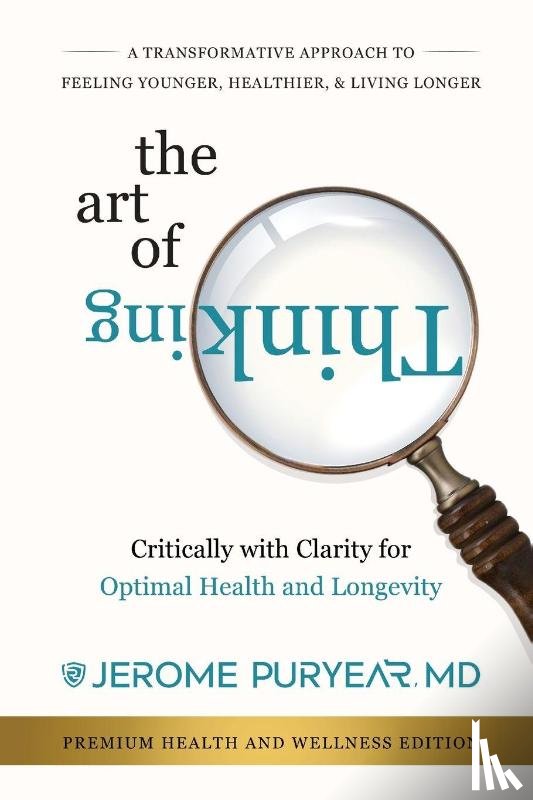 Puryear, Jerome - The Art of Thinking Critically with Clarity for Optimal Health & Longevity