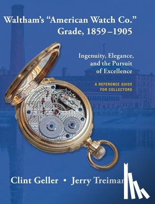 Geller, Clint - Waltham's "American Watch Co." Grade, 1859-1905