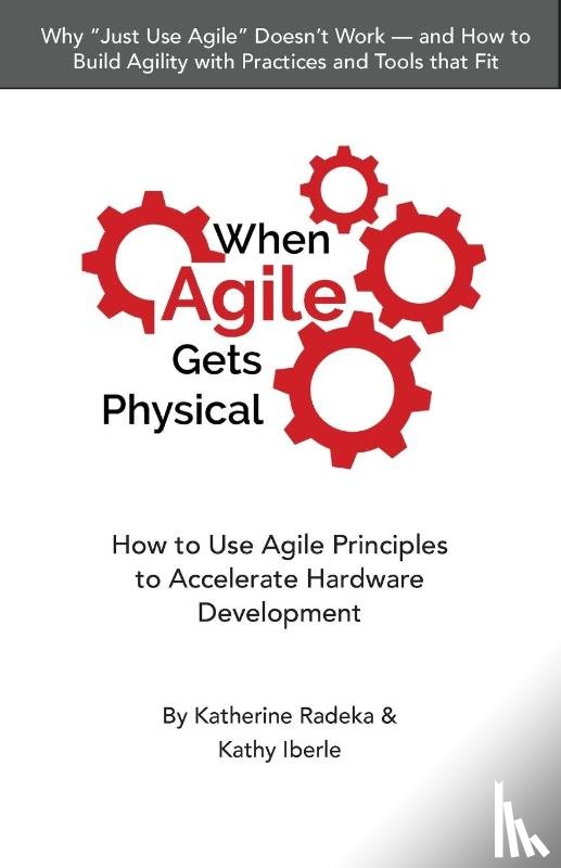 Radeka, Katherine, Iberle, Kathy - When Agile Gets Physical