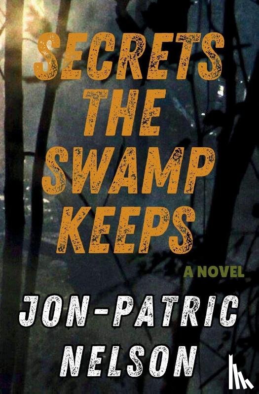 Nelson, Jon-Patric - Secrets The Swamp Keeps