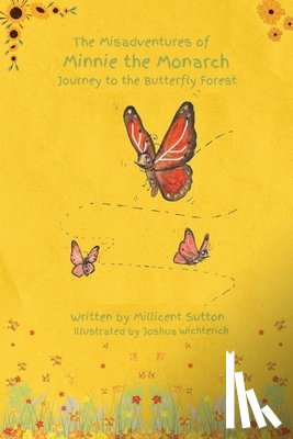 Sutton, Millicent - The Misadventures of Minnie the Monarch: Journey to the Butterfly Forest