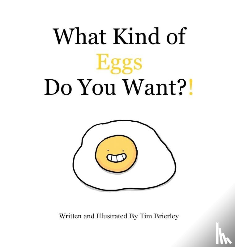 Brierley, Tim - What Kind of Eggs Do You Want?!