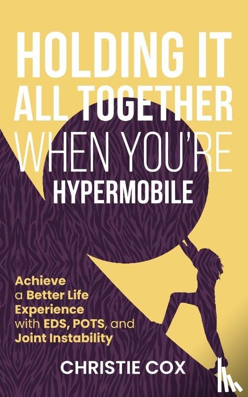 Cox, Christie - Holding It All Together When You're Hypermobile