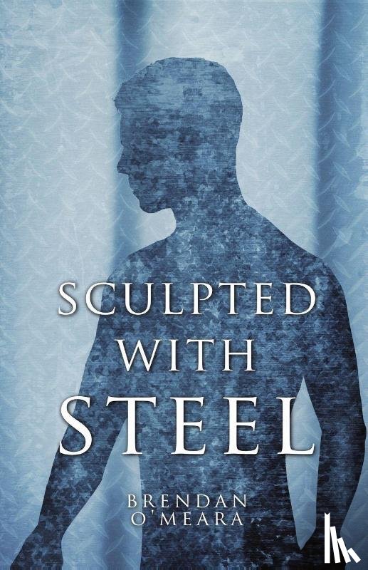 O'Meara, Brendan - Sculpted With Steel