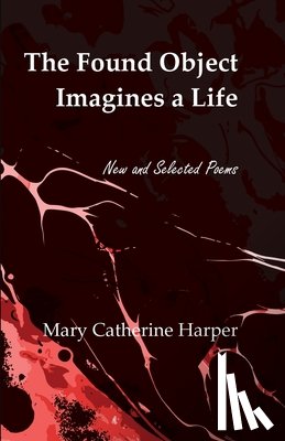 Harper, Mary Catherine - The Found Object Images a Life