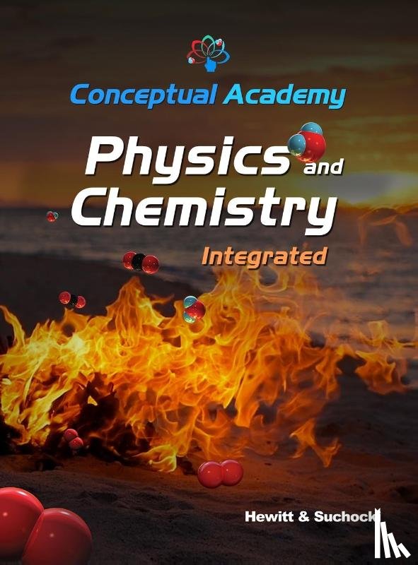 Hewitt, Paul G., Suchocki, John A. - Conceptual Academy Physics and Chemistry Integrated