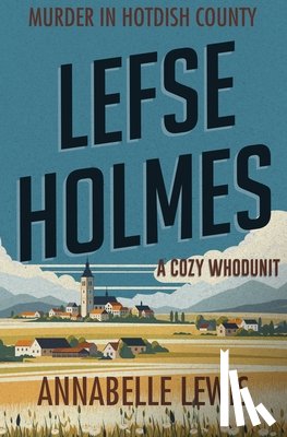 Lewis, Annabelle - Lefse Holmes. Murder in Hotdish County
