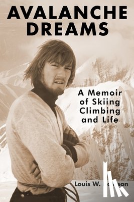 Dawson, Louis W. - Avalanche Dreams: A Memoir of Skiing, Climbing, and Life