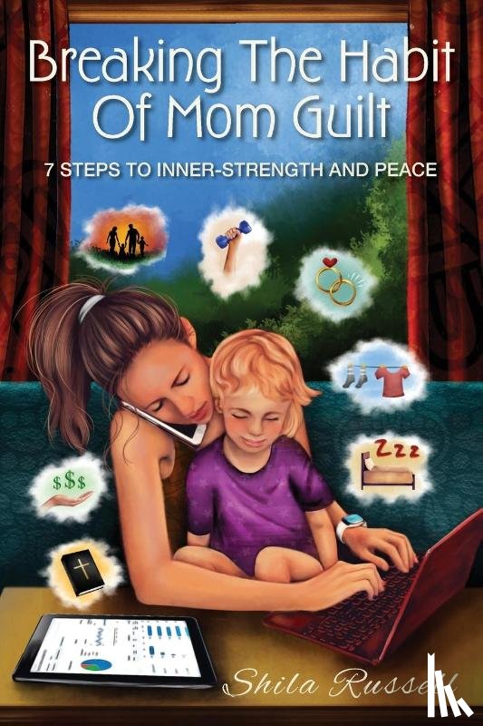 Russell, Shila - Breaking the Habit of Mom Guilt