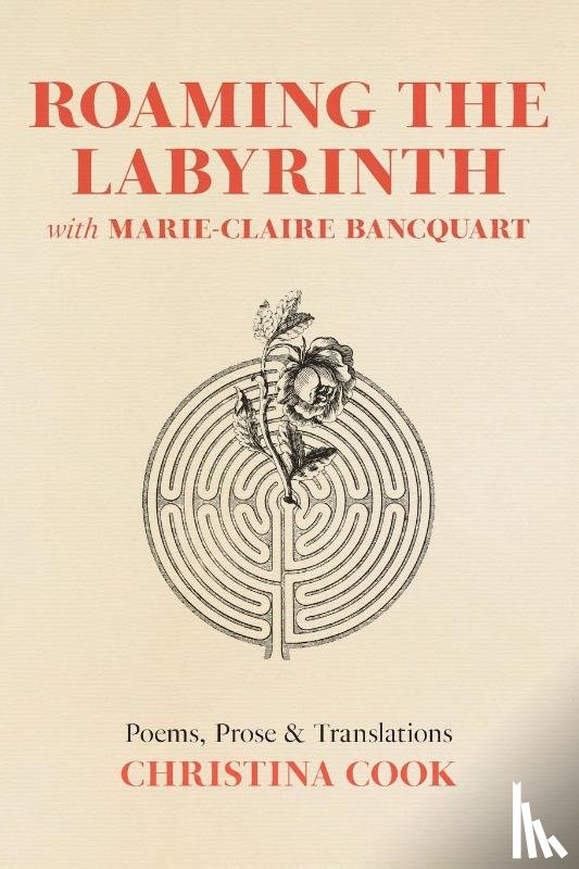 Cook, Christina - Roaming the Labyrinth with Marie-Claire Bancquart