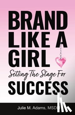 Adams, Msdm Julie M - BRAND LIKE A GIRL