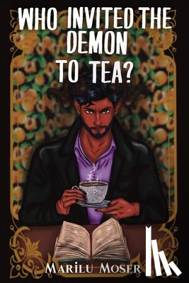 Moser, Marilu - Who Invited The Demon To Tea?
