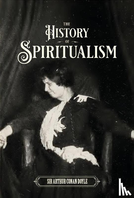 Doyle, Sir Arthur Conan - The History of Spiritualism (Vols. 1 and 2)