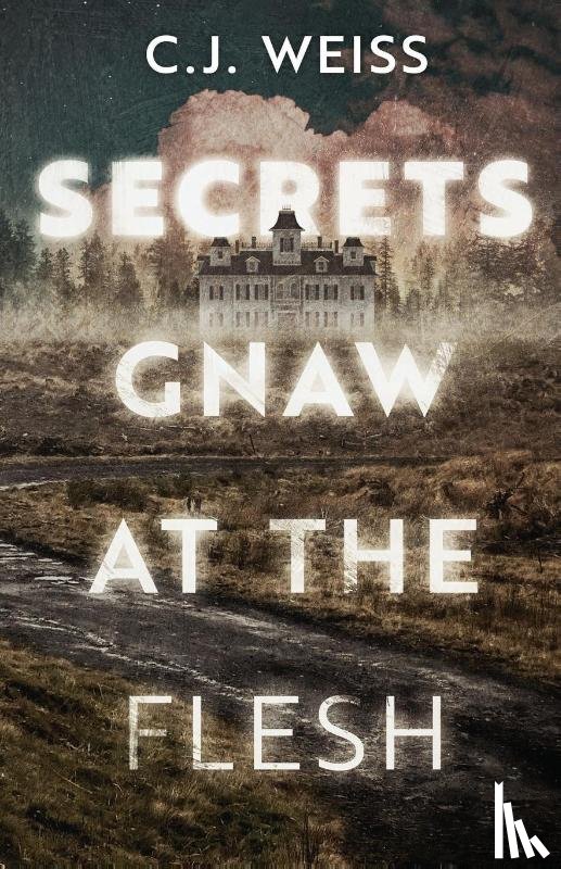 Weiss, C. J. - Secrets Gnaw at the Flesh