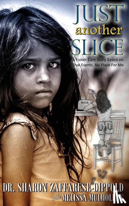 Zaffarese-Dippold, Dr Sharon - Just Another Slice-A Foster Care Story Based on True Events. No Place For Me Series