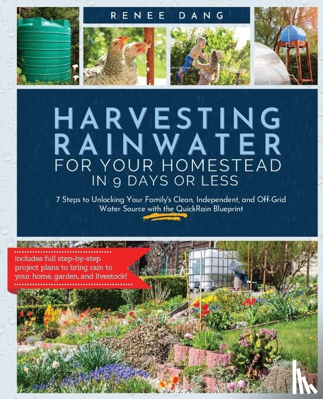 Dang, Renee - Harvesting Rainwater for Your Homestead in 9 Days or Less