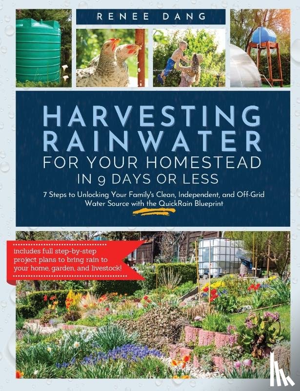Dang, Renee - Harvesting Rainwater for Your Homestead in 9 Days or Less
