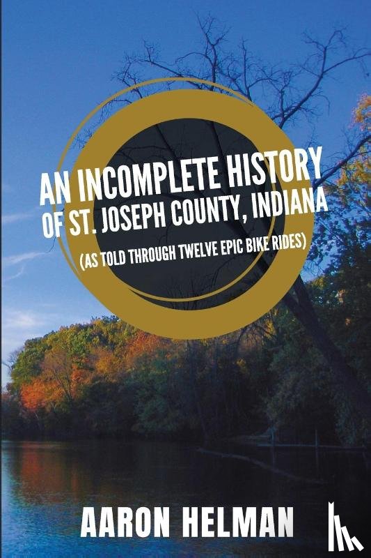 Helman - An Incomplete History of St. Joseph County, Indiana