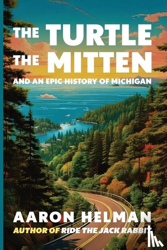 Helman, Aaron - The Turtle, The Mitten, and An Epic History of Michigan