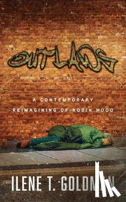 Goldman, Ilene T. - Outlaws: A Contemporary Reimagining of Robin Hood