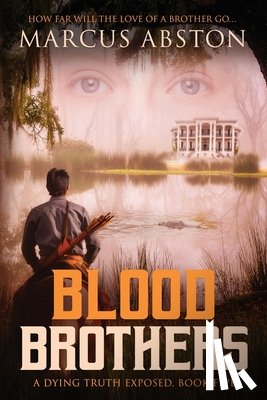 Abston, Marcus - Blood Brothers (A Dying Truth Exposed, Book Five)