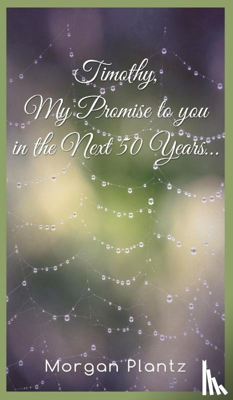 Plantz, Morgan - Timothy, My Promise to You in the Next 50 Years...