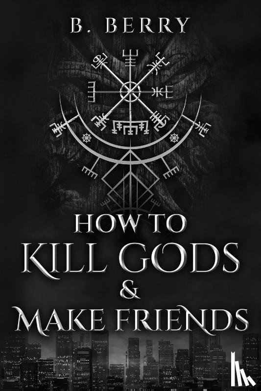 Berry, B - How To Kill Gods & Make Friends