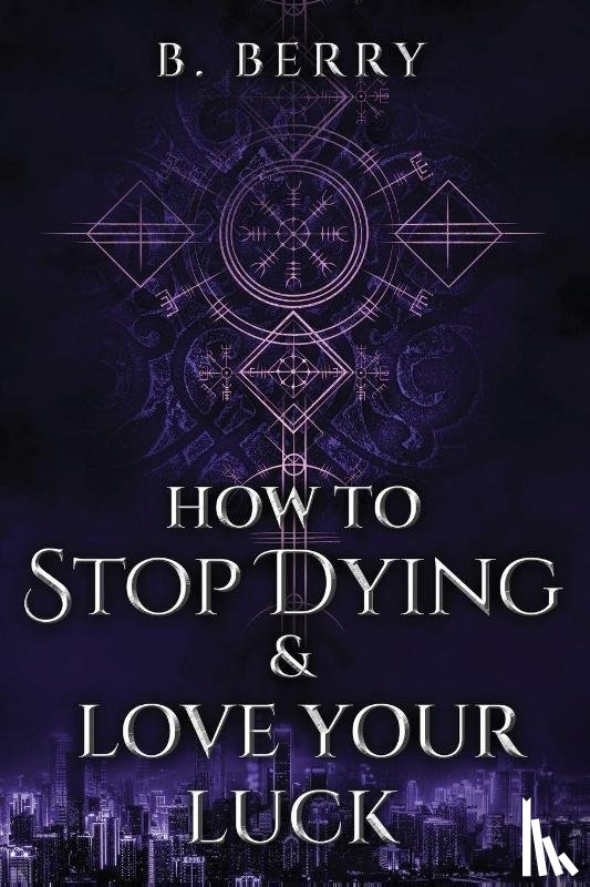 Berry, B. - How To Stop Dying & Love Your Luck