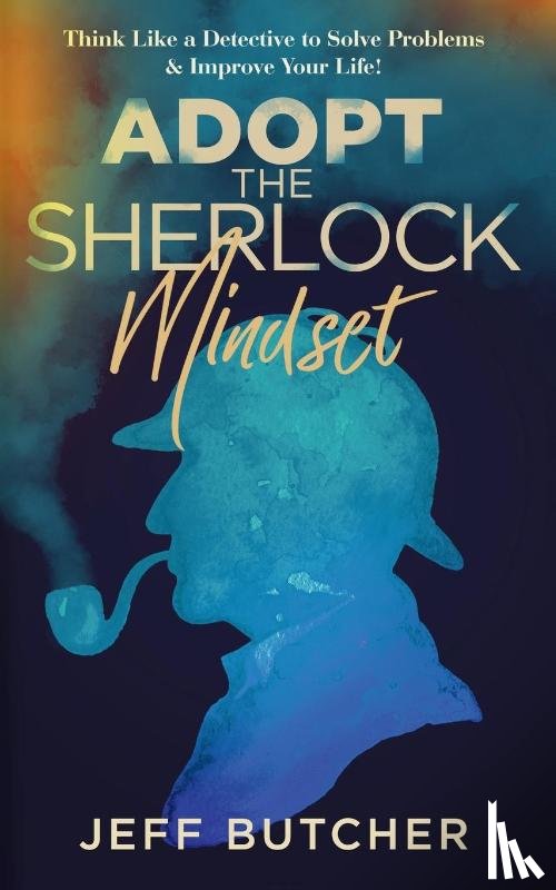 Butcher, Jeff - Adopt the Sherlock Mindset