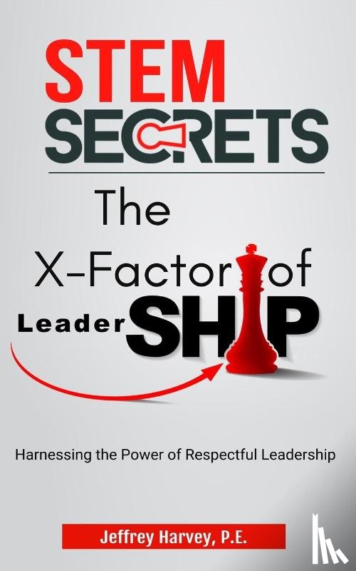 Harvey, Jeffrey - STEM Secrets The X-Factor of Leadership