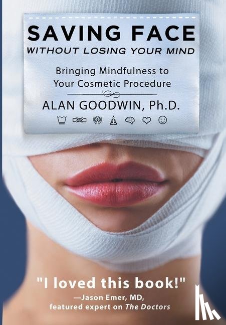 Goodwin, Alan - Saving Face Without Losing Your Mind