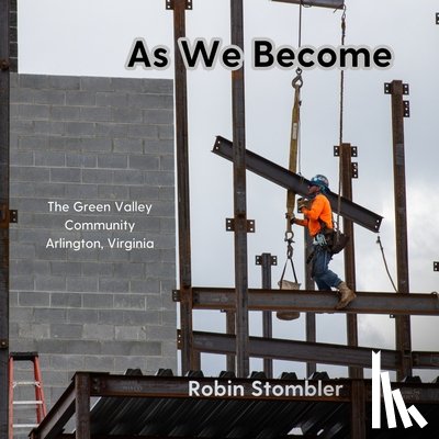 Stombler, Robin - As We Become: The Green Valley Community, Arlington, Virginia