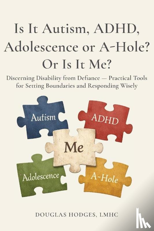 Hodges, Douglas - Is it Autism, ADHD, Adolescence, or A-hole...Or Is It Me?