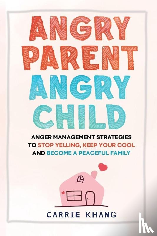 Khang, Carrie - Angry Parent Angry Child