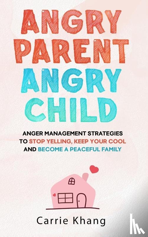 Khang, Carrie - Angry Parent Angry Child