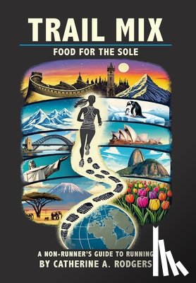 Rodgers, Catherine A. - Trail Mix: Food for the Sole: Food for the Sole