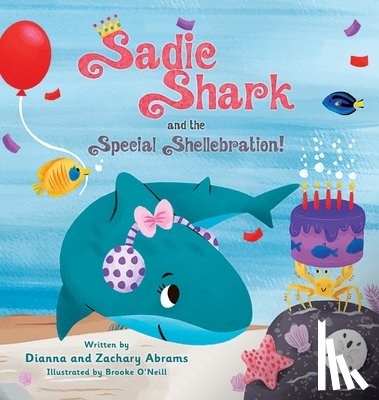 Abrams, Dianna, Abrams, Zachary - Sadie Shark and the Special Shellebration