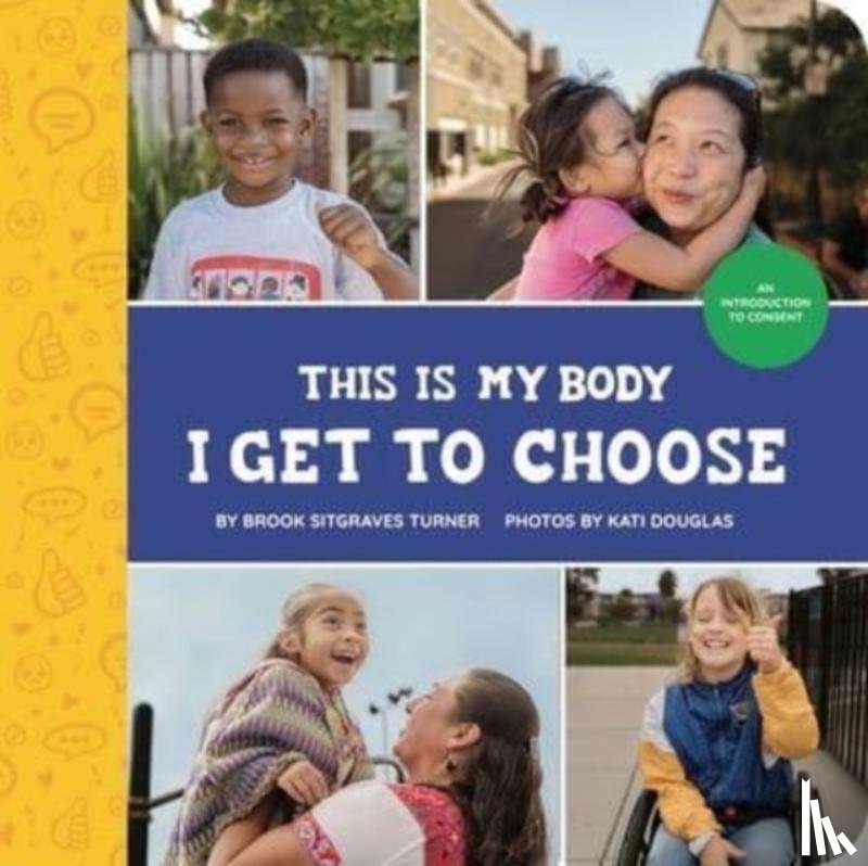 Turner, Brook Sitgraves - This Is My Body - I Get to Choose: An Introduction to Consent