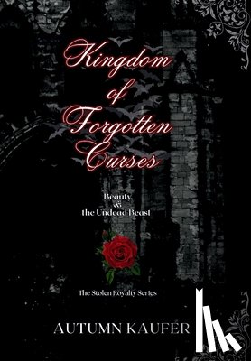 Kaufer, A. R. - Kingdom of Forgotten Curses: Beauty & the Undead Beast