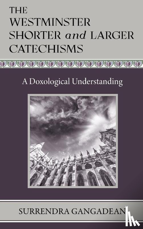Gangadean, Surrendra - The Westminster Shorter and Larger Catechisms