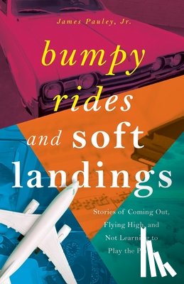 Pauley, James - Pauley, J: Bumpy Rides and Soft Landings