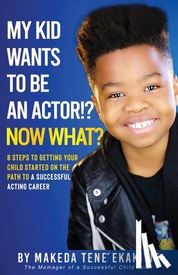 Ekakitie, Makeda Tene' - My Kid Wants To Be an Actor!? Now What?