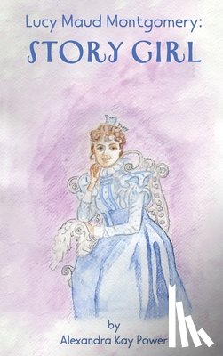 Power, Alexandra Kay - Lucy Maud Montgomery