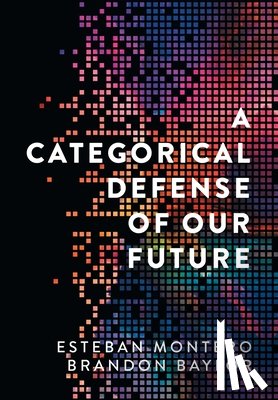 Montero, Esteban, Baylor, Brandon - A Categorical Defense of Our Future