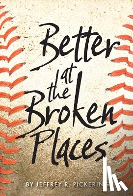 Pickering, Jeffrey R - Better at the Broken Places