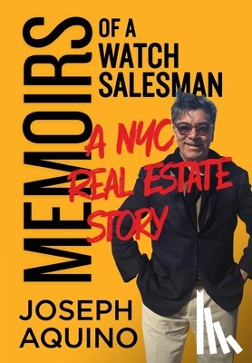 Aquino, Joseph - Memoirs of a Watch Salesman: A NYC Real Estate Story